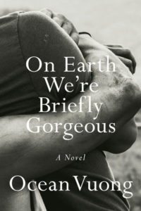 On Earth We’re Briefly Gorgeous by Ocean Vuong (Penguin Press)