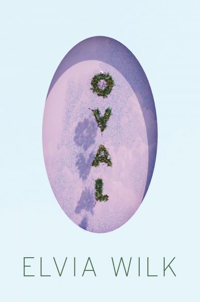 Oval by Elvia Wilk (Soft Skull Press)