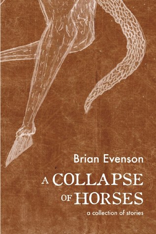 A Collapse of Horses Brian Evenson
