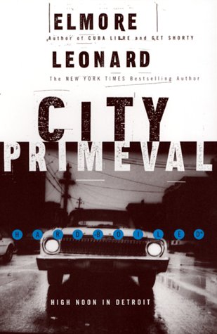 CITY PRIMEVAL- HIGH NOON IN DETROIT by Elmore Leonard