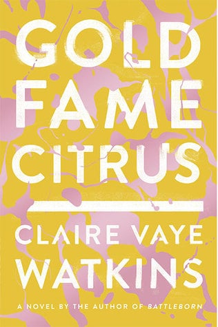 Gold Fame Citrus Claire Vaye Watkins