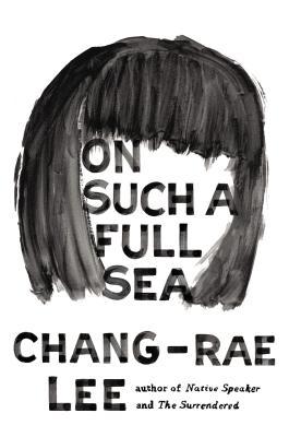 On Such a Full Sea Chang Rae Lee