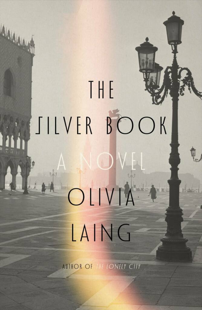 Cover of Olivia Laing's The Silver Book, with a black and white Italian street and a pink and yellow rainbow shimmer in the middle