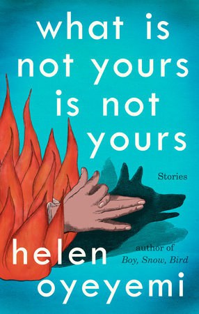 What is Not Yours is Not Yours Helen Oyeyemi